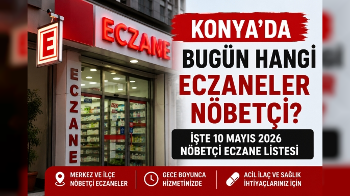 Konya’da bugün hangi eczaneler nöbetçi? İşte 10 Mayıs 2026 nöbetçi eczane listesi