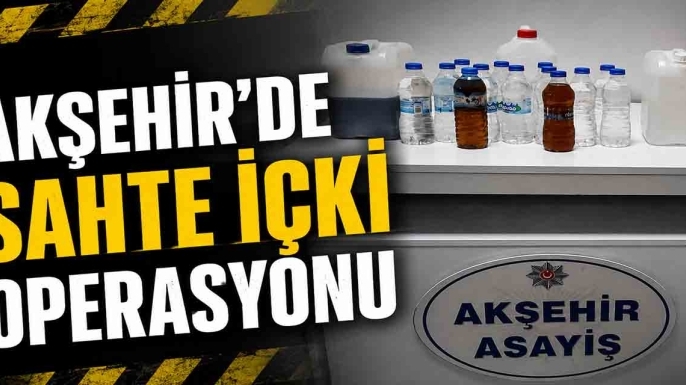 Akşehir'de sahte içki operasyonu: Polis, kaçak üretimi engelledi