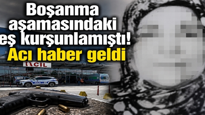 Boşanma aşamasındaki eş kurşunlamıştı! Acı haber geldi