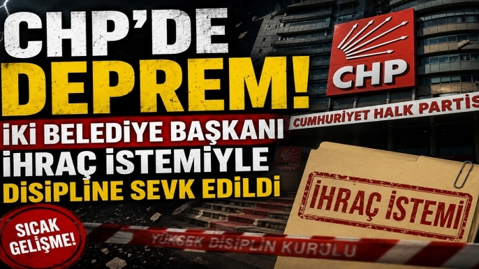 CHP'de deprem! İki belediye başkanı ihraç istemiyle disipline sevk edildi
