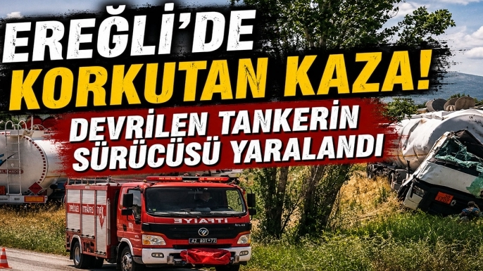 Ereğli’de korkutan kaza! Devrilen tankerin sürücüsü yaralandı