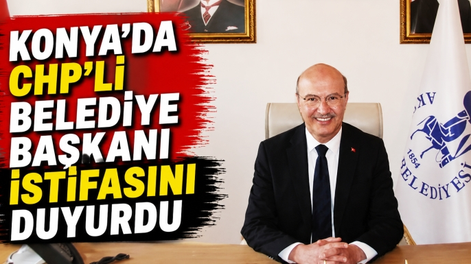Konya’da CHP'li belediye başkanı istifasını duyurdu: ‘Zorunlu veda!’