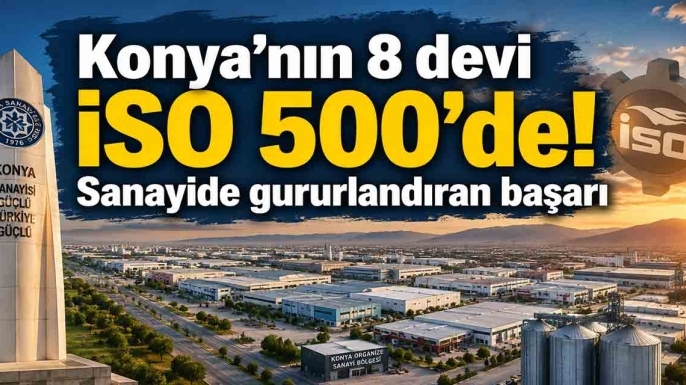 Konya’nın 8 devi İSO 500’de! Sanayide gururlandıran başarı
