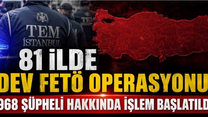81 İlde Dev FETÖ Operasyonu! 968 Şüpheli Hakkında İşlem Başlatıldı
