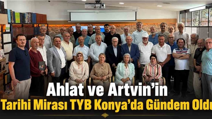 Ahlat ve Artvin'in Tarihi Mirası TYB Konya'da Gündem Oldu