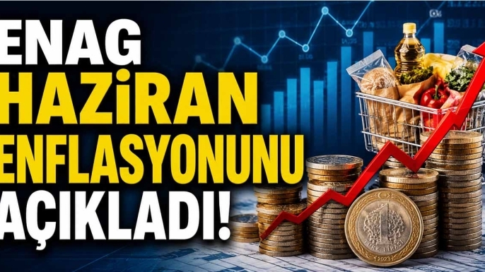 ENAG Haziran Enflasyonunu Açıkladı!