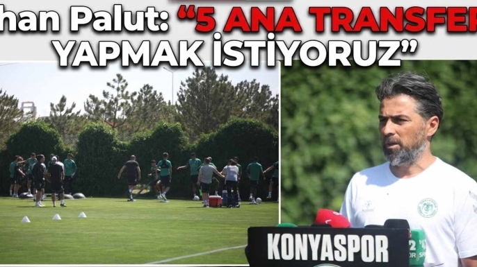 İlhan Palut: ''5 ana transfer yapmak istiyoruz''