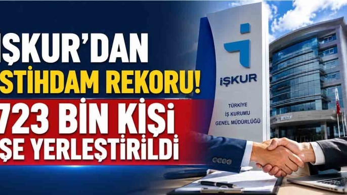 İŞKUR'dan istihdam rekoru! 723 bin kişi işe yerleştirildi