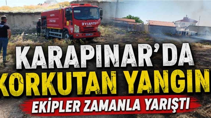 Karapınar'da Korkutan Yangın! Ekipler Zamanla Yarıştı