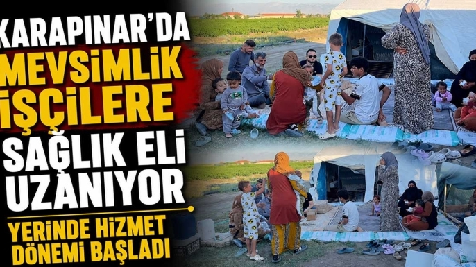 Karapınar'da mevsimlik işçilere sağlık eli uzanıyor: Yerinde hizmet dönemi başladı