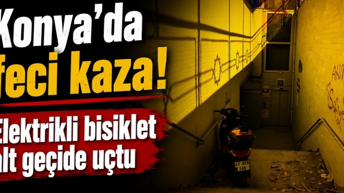 Konya'da feci kaza! Elektrikli bisiklet alt geçide uçtu