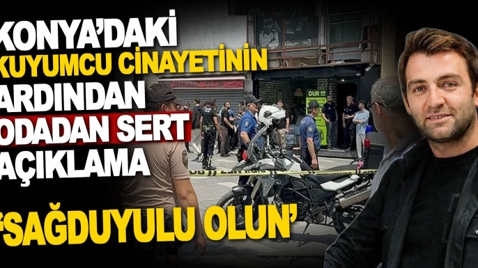 Konya’daki kuyumcu cinayetinin ardından odadan sert açıklama