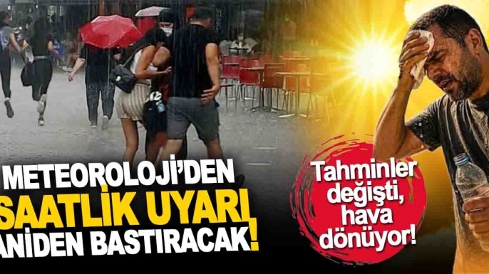 Meteoroloji saat vererek uyardı: Aniden bastıracak!