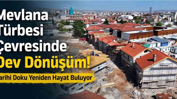 Mevlana Türbesi Çevresinde Dev Dönüşüm! Tarihi Doku Yeniden Hayat Buluyor