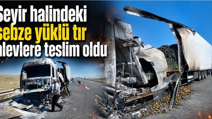 Seyir halindeki sebze yüklü tır alevlere teslim oldu