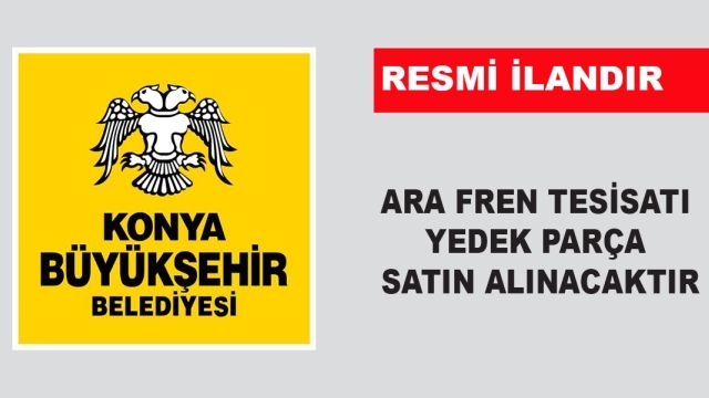 ARA FREN TESİSATI YEDEK PARÇA SATIN ALINACAKTIR