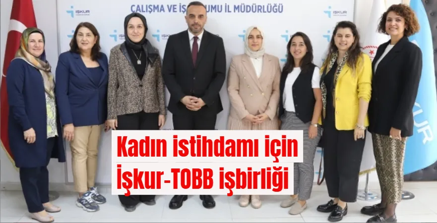 Kadın istihdamı için İşkur-TOBB işbirliği