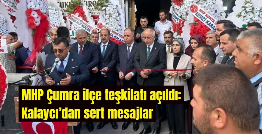 MHP Çumra ilçe teşkilatı açıldı: Kalaycı’dan sert mesajlar