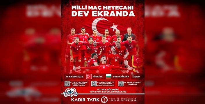 Tavas’ta milli maç heyecanı dev ekranlarda yaşanacak