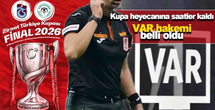 Final heyecanına saatler kaldı: Kupa finalinin VAR hakemi belli oldu