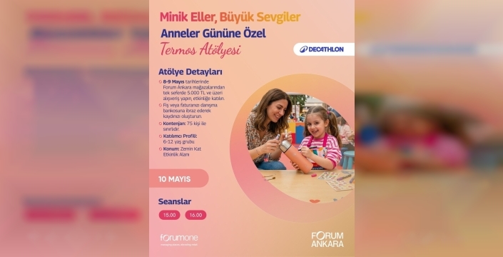 Forum Ankara, Anneler Günü'ne özel atölyelerle dolup taşacak