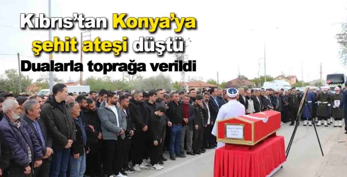 Kıbrıs şehidi Konya’da son yolculuğuna uğurlandı