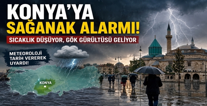 Meteoroloji’den peş peşe uyarı! Konya’da yağışlı günler başlıyor