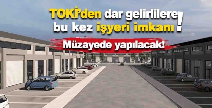 TOKİ Konya’da bu konumlarda müzayede ile iş yeri satacak
