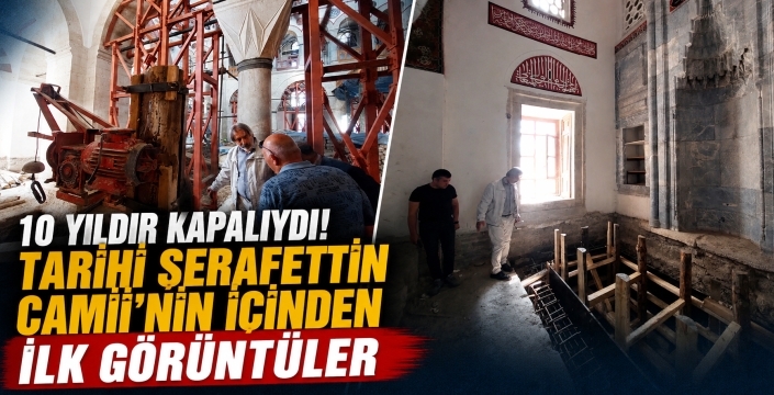 10 yıldır kapalıydı! Tarihi Şerafettin Camii'nin içinden ilk görüntüler