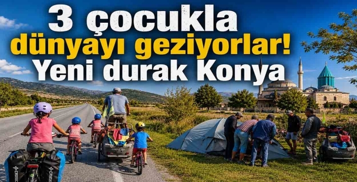 3 çocukla dünyayı geziyorlar! Yeni durak Konya