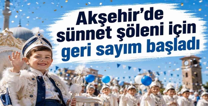 Akşehir’de sünnet şöleni için geri sayım başladı