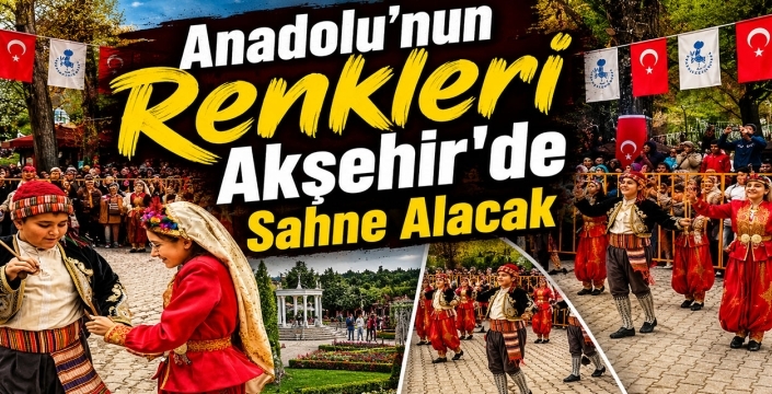 Anadolu'nun renkleri Akşehir’de sahne alacak