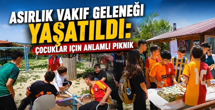 Asırlık vakıf geleneği yaşatıldı: Çocuklar için anlamlı piknik