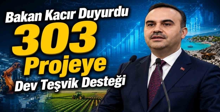 Bakan Kacır duyurdu: 303 projeye dev teşvik desteği