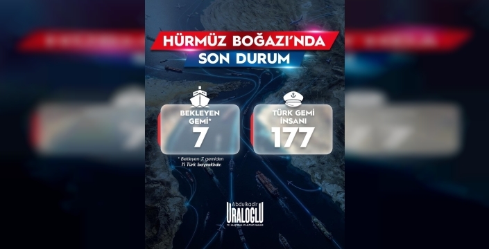 Bakan Uraloğlu: Hürmüz Boğazı'ndan 11 Türk gemisi güvenle geçti