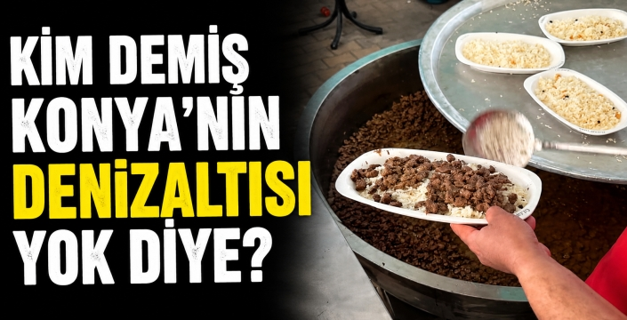 Bu da Konya'nın 'Denizaltısı'