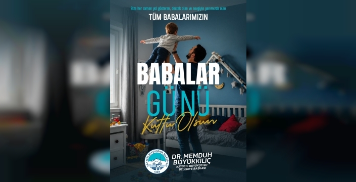 Büyükkılıç'tan Babalar Günü mesajı: 'Bütün babaların özel günü kutlu olsun