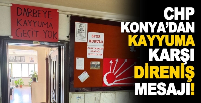 CHP Konya’dan demokrasi vurgulu adım: Darbeye, kayyuma geçit yok