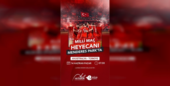 Efeler'de milli maç heyecanı Menderes Park'ta yaşanacak