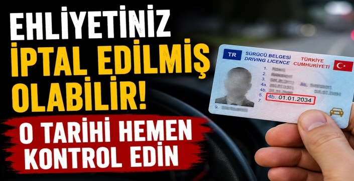 Ehliyetiniz iptal edilmiş olabilir! O tarihi hemen kontrol edin