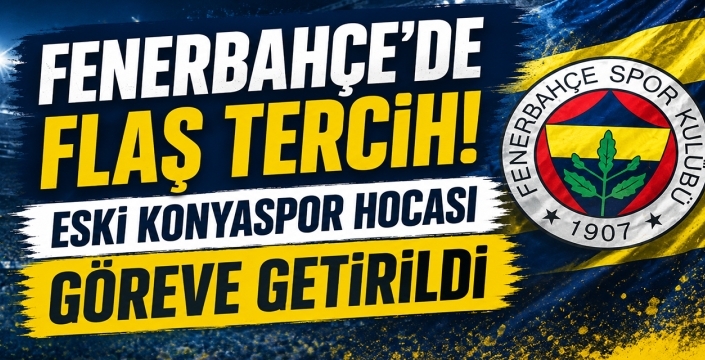 Fenerbahçe'de flaş tercih! Eski Konyaspor hocası göreve getirildi