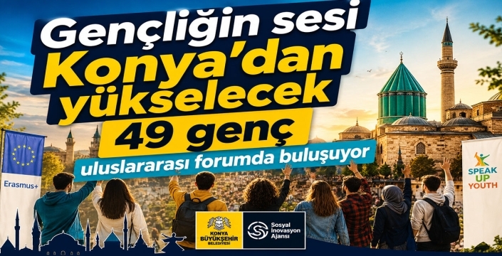 Gençliğin sesi Konya’dan yükselecek: 49 genç uluslararası forumda buluşuyor