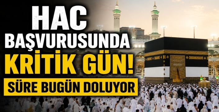 Hac başvurusunda kritik gün! Süre bugün doluyor