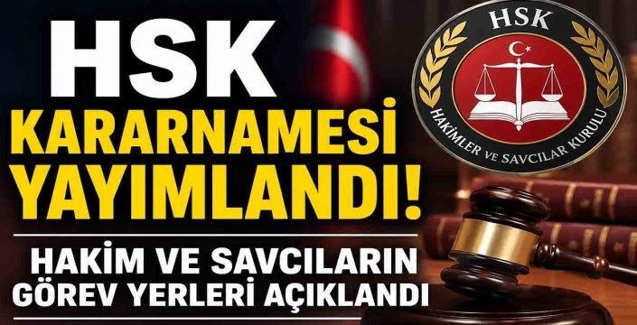 HSK Kararnamesi yayımlandı! Hakim ve Savcıların görev yerleri açıklandı