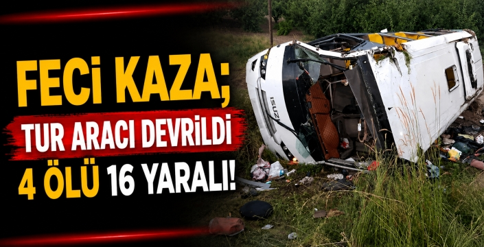 Isparta’da feci kaza; Tur aracı devrildi 4 ölü 16 yaralı!