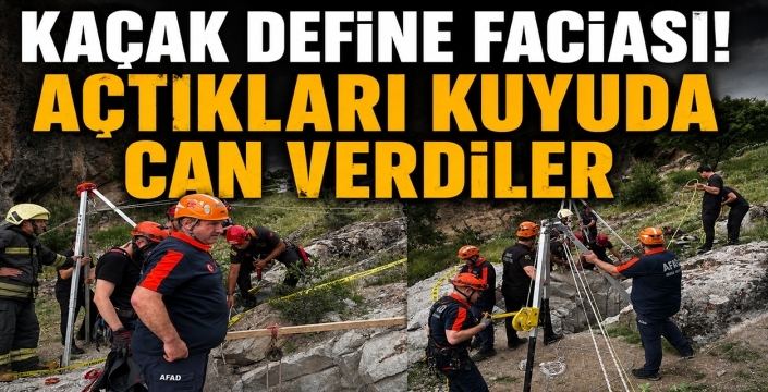 Kaçak define faciası! Açtıkları kuyuda can verdiler