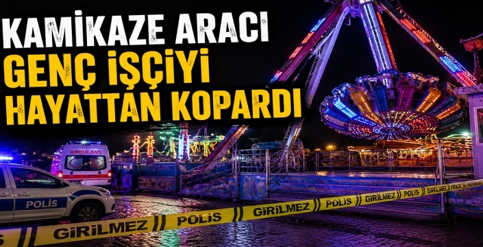 Kamikaze aracı genç işçiyi hayattan kopardı