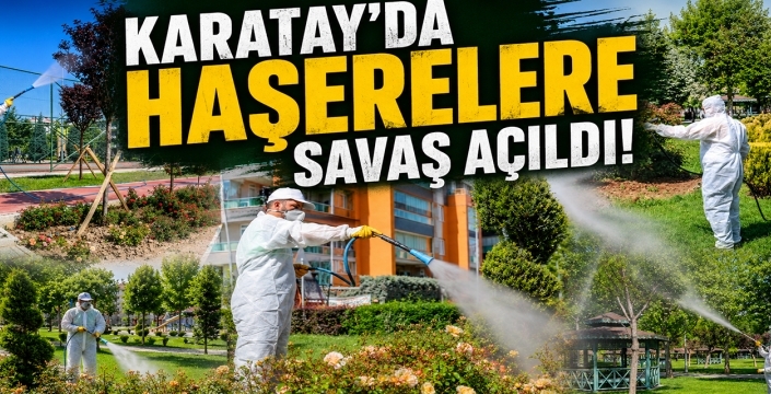 Karatay'da haşerelere savaş açıldı!