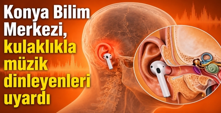Konya Bilim Merkezi, kulaklıkla müzik dinleyenleri uyardı