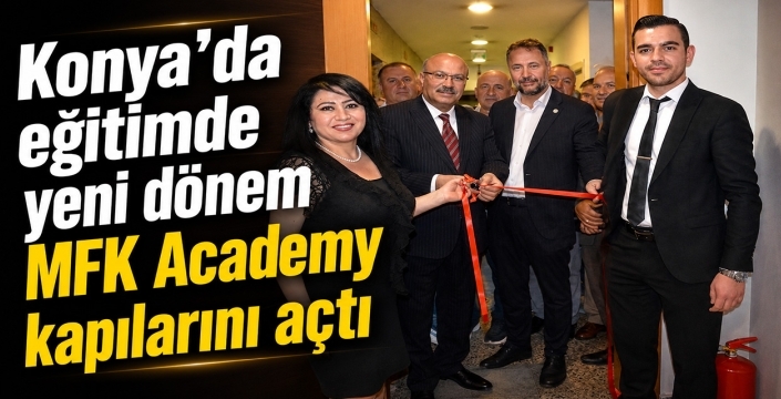 Konya’da eğitimde yeni dönem: MFK Academy kapılarını açtı